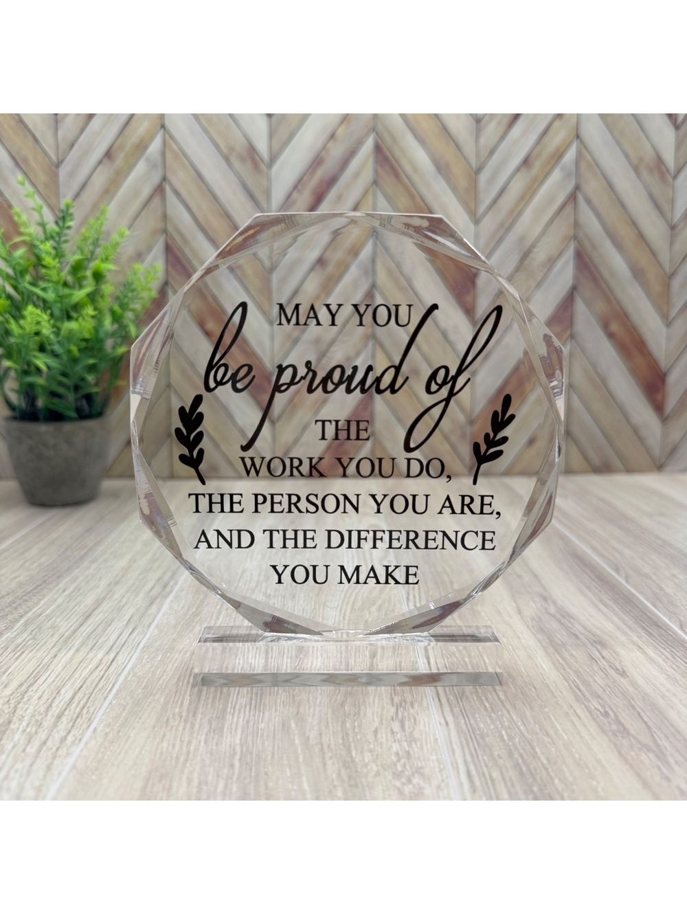 Appreciation Gift Acrylic Plaque Desk Decor - "MAY YOU BE PROUD OF THE WORK..."